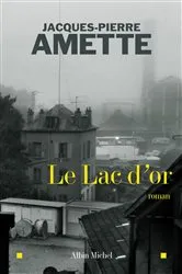 Book cover of Le Lac d'or by Jacques-Pierre Amette