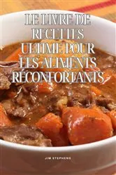 Book cover of Le livre de recettes ultime pour les aliments réconfortants by Jim Stephens