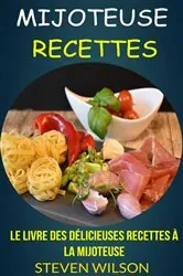 Book cover of Le Livre des Délicieuses Recettes à la Mijoteuse by Steven Wilson