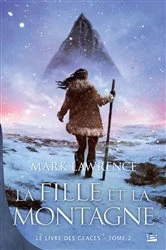 Book cover of Le Livre des glaces, T2 : La Fille et la Montagne by Mark Lawrence