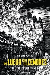 Book cover of Le Livre et l'Épée, T2 : Une lueur sous les cendres by Antoine Rouaud