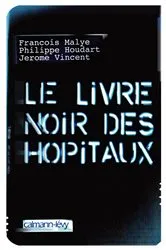 Book cover of Le Livre noir des hôpitaux by Philippe Houdart