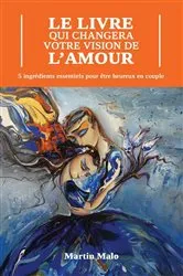 Book cover of Le Livre Qui Changera Votre Vision de l'Amour by Martin Malo