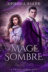 Book cover of Le mage sombre, Le Trône d'Avallon - tome 1 by Ophidia Baker