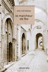 Book cover of Le Marcheur de Fès by Eric Fottorino