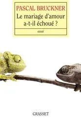 Book cover of Le mariage d'amour a-t-il échoué ? by Pascal Bruckner