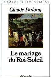 Book cover of Le Mariage du Roi-Soleil by Claude Dulong