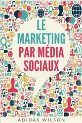 Book cover of Le Marketing par Média sociaux by Adidas Wilson