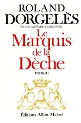 Book cover of Le Marquis de la Dèche by Roland Dorgelès