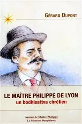 Book cover of Le maître Philippe de Lyon - Un bodhisattva chrétien by Gérard Dupont
