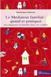 Book cover of Le Médiateur familial : quand et pourquoi ? by Dominique Lefeuvre