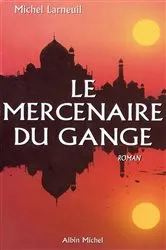 Book cover of Le Mercenaire du Gange by Michel Larneuil