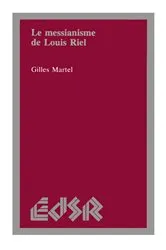 Book cover of Le messianisme de Louis Riel by Gilles Martel