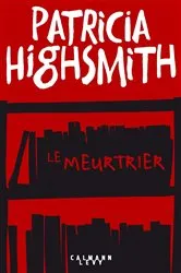 Book cover of Le Meurtrier by Patricia Highsmith