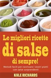 Book cover of Le migliori ricette di salse di sempre! by Kyle Richards
