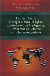 Book cover of Le ministère de « berger » dans les Églises protestantes de Madagascar, Fifohazana et Réforme dans le protestantisme by Seth Andriamanalina Rasolondraibe