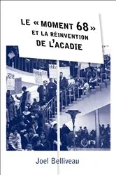 Book cover of Le « moment 68 » et la réinvention de l’Acadie by Joel Belliveau