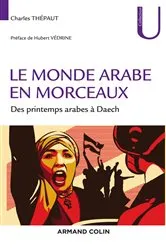 Book cover of Le monde arabe en morceaux by Charles Thépaut