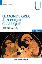Book cover of Le monde grec à l'époque classique - 3e éd. (3rd ed.) by Patrice Brun