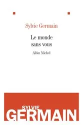 Book cover of Le Monde sans vous by Sylvie Germain