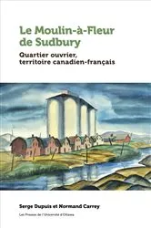 Book cover of Le Moulin-à-Fleur de Sudbury by Serge Dupuis