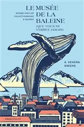 Book cover of Le Musée de la baleine (que vous ne verrez jamais) by Alison Kendra Greene