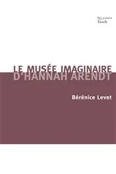 Book cover of Le musée imaginaire d'Hannah Arendt by Bérénice Levet