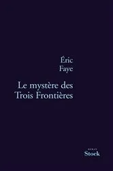 Book cover of Le mystère des Trois Frontières by Eric Faye