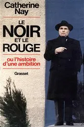 Book cover of Le Noir et le Rouge - ou l'histoire d'une ambition by Catherine Nay