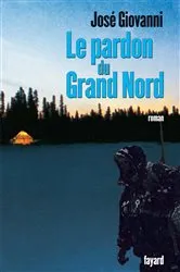 Book cover of Le pardon du Grand Nord by José Giovanni