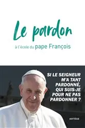 Book cover of Le pardon à l'école du pape François by Pape François