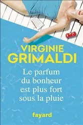 Book cover of Le parfum du bonheur est plus fort sous la pluie by Virginie Grimaldi