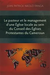 Book cover of Le pasteur et le management d’une Église locale au sein du Conseil des Églises Protestantes du Cameroun by Jean Patrick Nkolo Fanga