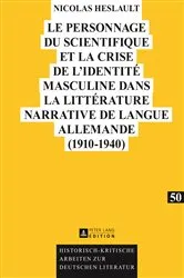 Book cover of Le personnage du scientifique et la crise de l’identité masculine dans la littérature narrative de langue allemande (1910-1940) by Nicolas Heslault