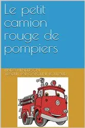 Book cover of Le petit camion rouge de pompiers by Linda Henderson