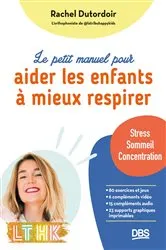 Book cover of Le petit manuel pour aider les enfants à mieux respirer by Rachel Dutordoir