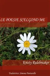 Book cover of Le poesie scelgono me by Kristy Rulebreaker