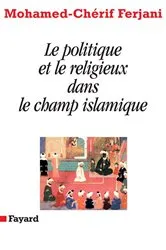 Book cover of Le politique et le religieux dans le champ islamique by Mohamed-Chérif Ferjani