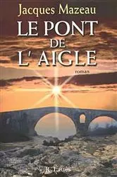 Book cover of Le pont de l'aigle by Jacques Mazeau