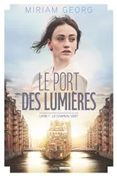 Book cover of Le Port des lumières - tome 1 - Le Chapeau vert by Miriam Georg