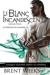 Book cover of Le Porteur de lumière, T6 : Le Blanc incandescent - Seconde partie by Brent Weeks