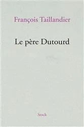 Book cover of Le père Dutourd by François Taillandier