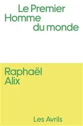 Book cover of Le Premier homme du monde by Raphaël Alix