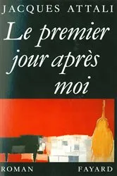 Book cover of Le Premier jour après moi by Jacques Attali