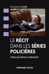 Book cover of Le récit dans les séries policières by Dominique Sipière
