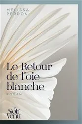 Book cover of Le Retour de l'oie blanche by Mélissa Perron