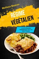 Book cover of Le Régime Végétalien : Livre De Recettes Végétaliennes Pour Les Gens Pressés by N/A