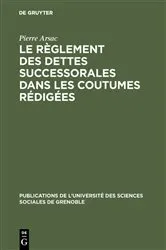 Book cover of Le règlement des dettes successorales dans les coutumes rédigées by Pierre Arsac