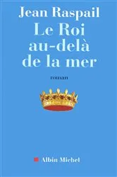 Book cover of Le Roi au-delà de la mer by Jean Raspail