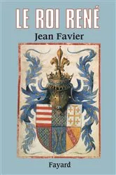Book cover of Le Roi René by Jean Favier